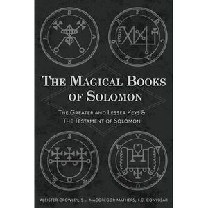 The Magical Books of Solomon: The Greater and Lesser Keys & The Testament of Sol
